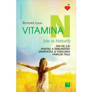 Vitamina N (de la Natură). 500 de căi pentru a îmbunătăţi sănătatea şi fericirea familiei tale imagine