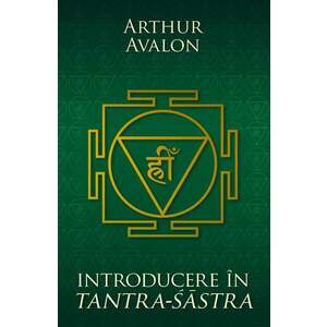Introducere in Tantra Sastra | Arthur Avalon imagine