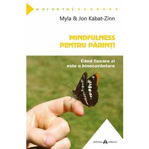 Mindfulness pentru parinti | Jon Kabat-Zinn, Myla Kabat-Zinn imagine