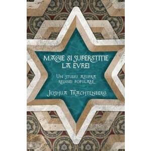 Magie si superstitie la evrei | Joshua Trachtenberg imagine