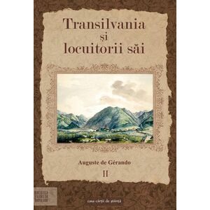 Transilvania şi locuitorii sai - Volumul II | Auguste de Gerando imagine