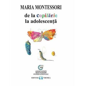 De la copilarie la adolescenta | Maria Montessori imagine