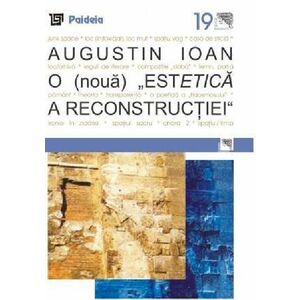 O noua estetica a reconstructiei | Augustin Ioan imagine
