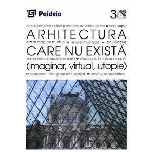 Arhitectura care nu exista (imaginar, virtual, utopie) | Augustin Ioan imagine