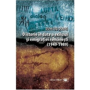 O istorie in date a exilului si emigratiei romanesti (1949-1989) | Dumitru Dobre imagine
