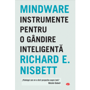 Mindware - Instrumente pentru o gandire inteligenta | Richard E. Nisbett imagine