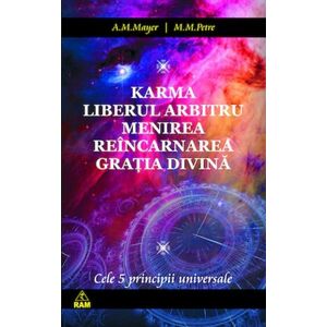 Cele cinci principii: karma, liberul arbitru, menirea, reincarnarea, gratia divina | A. M. Mayer, M. M. Petre imagine