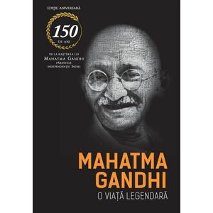 Mahatma Gandhi. O viata legendara | Romain Rolland imagine