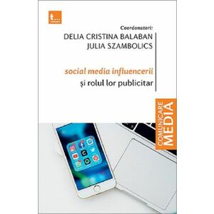 Social media influencerii si rolul lor publicitar | Delia Cristina Balaban, Julia Szambolics imagine