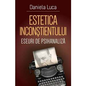 Estetica inconstientului | Daniela Luca imagine