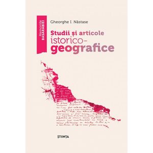 Studii si articole istorico - geografice | Gheorghe I. Nastase imagine