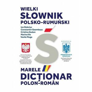 Marele dictionar Polon-Roman | Ion Robciuc, Constantin Geambasu, Cristina Godun, Marina Ilie, Vasile Moga imagine