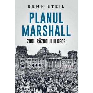 Planul Marshall: Zorii Razboiului Rece | Benn Steil imagine