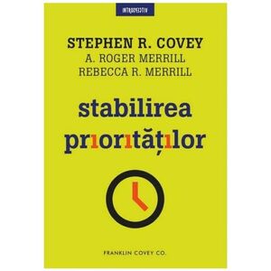Stabilirea prioritatilor | Stephen R. Covey, A. Roger Merrill, Rebecca R. Merrill imagine