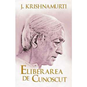 Eliberarea de cunoscut | Jiddu Krishnamurti imagine