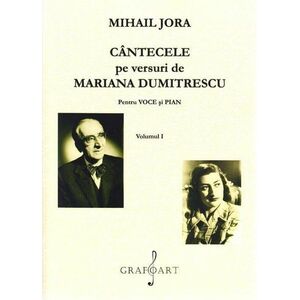 Cantecele pe versuri de Mariana Dumitrescu pentru voce si pian. Volumele I+II | Mihail Jora, Mariana Dumitrescu imagine