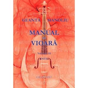 Manual de vioara . Volumul III - Anexa | Ionel Geanta, George Manoliu imagine