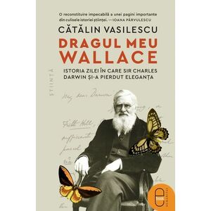 Dragul meu Wallace. Istoria zilei în care sir Charles Darwin și-a pierdut eleganța (pdf) imagine