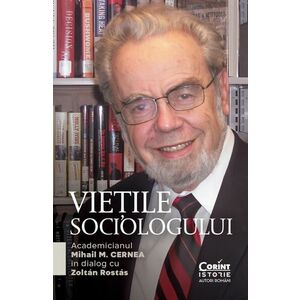 Viețile sociologului. Academicianul Mihail M. Cernea în dialog cu Zoltán Rostás imagine