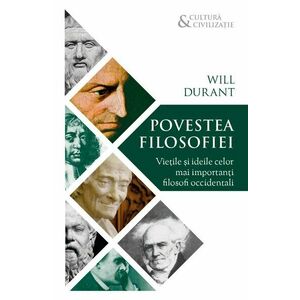 Povestea filosofiei - Vietile si ideile celor mai importanti filosofi occidentali imagine