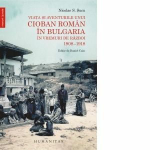 Viata si aventurile unui cioban roman in Bulgaria in vremuri de razboi. 1908-1918 imagine