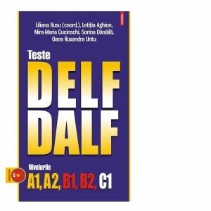 Teste DELF/DALF. Nivelurile A1, A2, B1, B2, C1 (editia 2023) imagine
