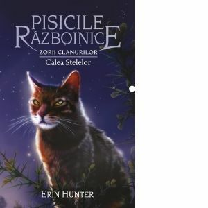 Pisicile Razboinice. Cartea a XXX-a: Zorii clanurilor: Calea Stelelor (volumul 30) imagine