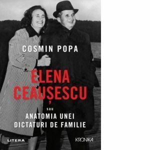 Elena Ceausescu sau Anatomia unei Dictaturi de Familie imagine