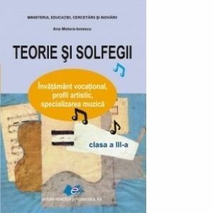 Teorie si solfegii - Clasa a III-a. Invatamant vocational, profil artistic, specializarea muzica imagine