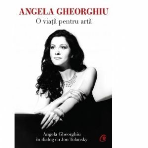 Angela Gheorghiu. O viata pentru arta imagine