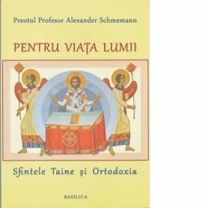 Pentru viata lumii - Sfintele Taine si Ortodoxia imagine