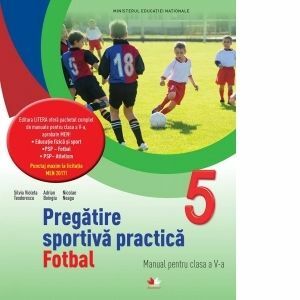 Pregatire sportiva practica. Fotbal. Manual pentru clasa a V-a imagine
