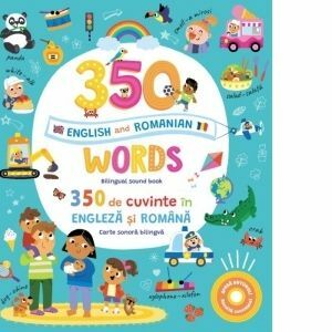 350 words&nbsp;in English and Romanian. 350 de cuvinte in engleza si romana (Carte sonora bilingva) imagine