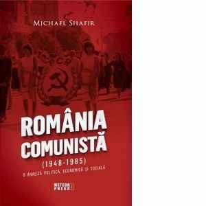 Romania comunista (1948-1985). O analiza politica , economica si sociala imagine