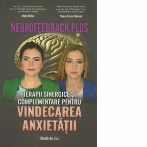 Neurofeedback Plus. Terapii sinergice si complementare pentru vindecarea anxietatii. Studii de caz imagine