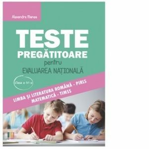 Teste pregatitoare pentru Evaluarea Nationala clasa a IV-a. Limba si literatura romana PIRLS si Matematica TIMSS imagine