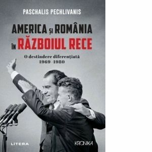 America si Romania in Razboiul Rece. O destindere diferentiata 1969-1980 imagine