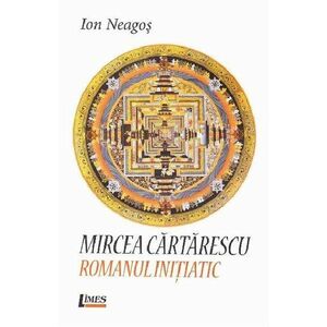Mircea Cartarescu. Romanul Initiatic | Ion Neagos imagine