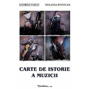 Carte de istorie a muzicii | George Pascu, Melania Botocan imagine