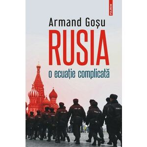 Rusia, o ecuatie complicata | Armand Gosu imagine