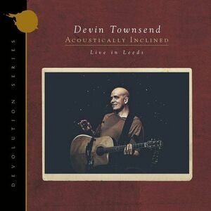 Acoustically Inclined. Live in Leeds | Devin Townsend imagine