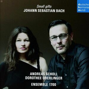 Johann Sebastian Bach - Small Gifts | Andreas Scholl, Dorothee Oberlinger, Ensemble 1700 imagine