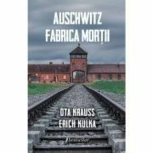 Auschwitz. Fabrica mortii - Ota Krauss imagine
