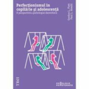 Perfectionismul in copilarie si adolescenta. O perspectiva a psihologiei dezvoltarii - Gordon L. Flet, Paul L. Hewitt imagine