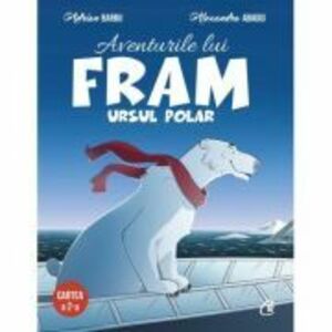 Aventurile lui Fram, ursul polar. Cartea a 2-a - Adrian Barbu, Alexandra Abagiu imagine