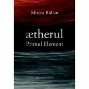 ætherul - Primul Element - Mircea Bidian imagine