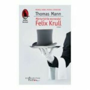 Marturisirile escrocului Felix Krull - Thomas Mann imagine