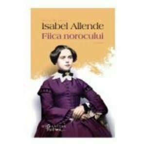 Fiica norocului - Isabel Allende imagine