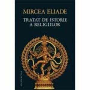 Tratat de istorie a religiilor - Mircea Eliade imagine