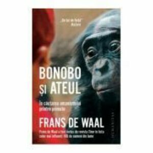 Bonobo si ateul. In cautarea umanismului printre primate - Frans de Waal imagine